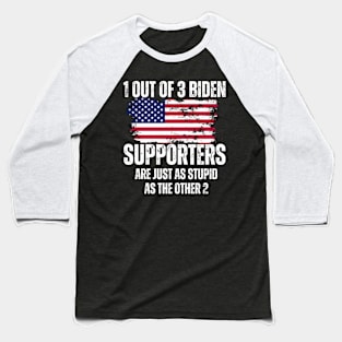 1-Out-Of-3-Biden-Supporters-Are-Just-As-Stupid-As-The-Other-2 Baseball T-Shirt